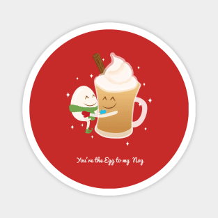 You're the egg to my nog Magnet